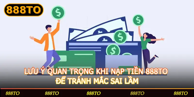 LUU Y QUAN TRONG KHI NAP TIEN 888TO DE TRANH MAC SAI LAM
