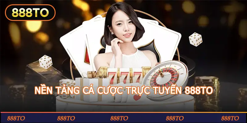NEN TANG CA CUOC TRUC TUYEN 888TO