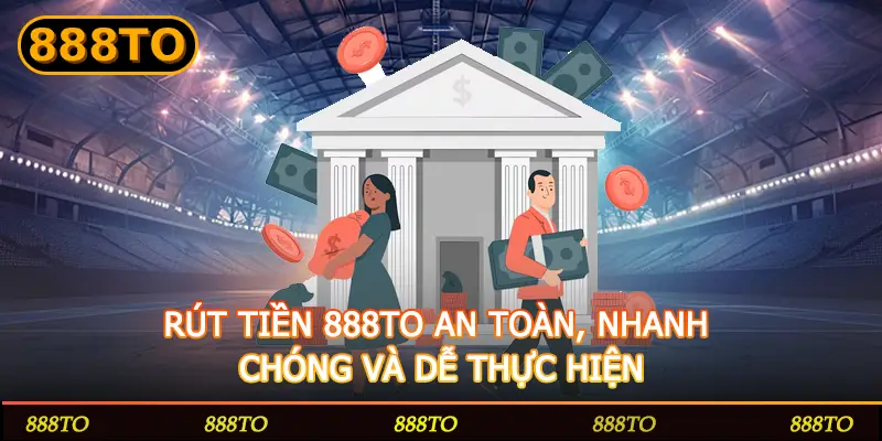 RUT TIEN 888TO AN TOAN NHANH CHONG VA DE THUC HIEN